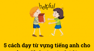 5 cách dạy từ vựng tiếng anh cho trẻ em dễ thuộc và nhớ lâu